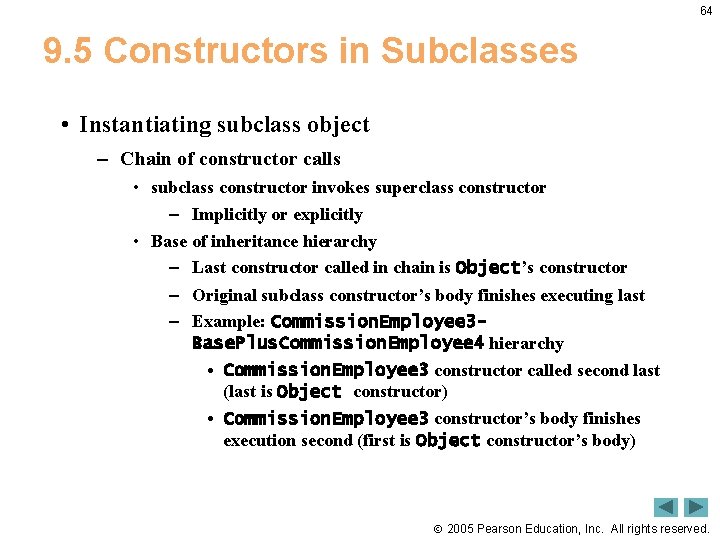 64 9. 5 Constructors in Subclasses • Instantiating subclass object – Chain of constructor