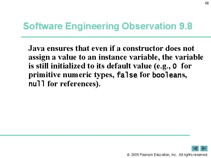 66 Software Engineering Observation 9. 8 Java ensures that even if a constructor does