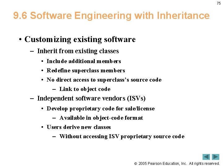 75 9. 6 Software Engineering with Inheritance • Customizing existing software – Inherit from