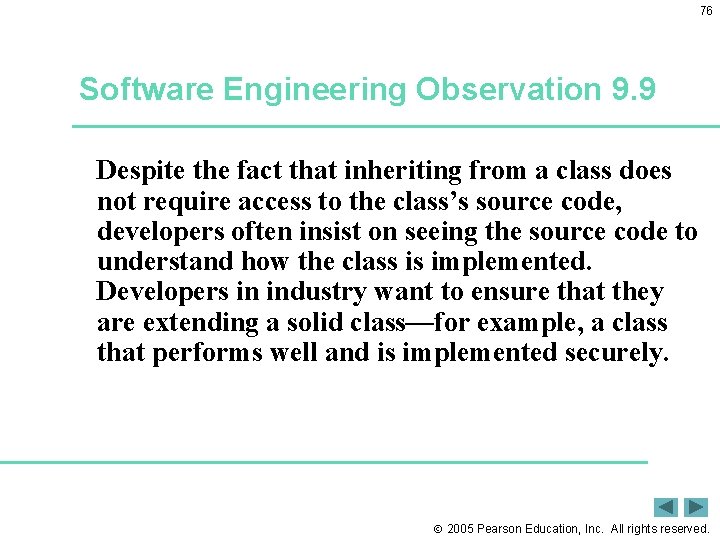 76 Software Engineering Observation 9. 9 Despite the fact that inheriting from a class