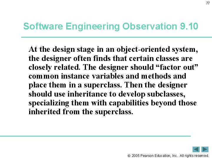 77 Software Engineering Observation 9. 10 At the design stage in an object-oriented system,