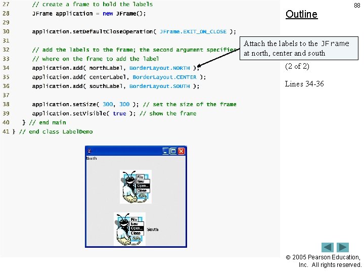 Outline 88 Attach the labels to the JFrame Label. Demo. java at north, center