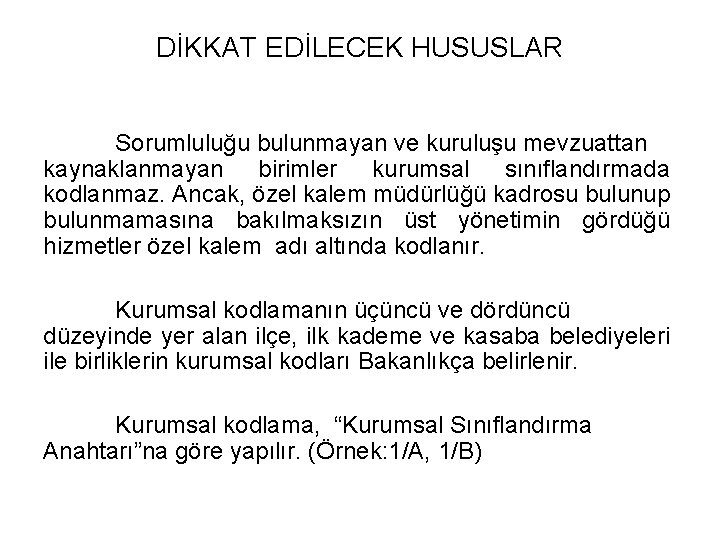 DİKKAT EDİLECEK HUSUSLAR Sorumluluğu bulunmayan ve kuruluşu mevzuattan kaynaklanmayan birimler kurumsal sınıflandırmada kodlanmaz. Ancak,