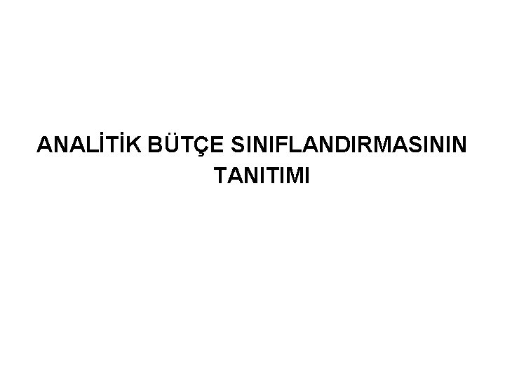 ANALİTİK BÜTÇE SINIFLANDIRMASININ TANITIMI 