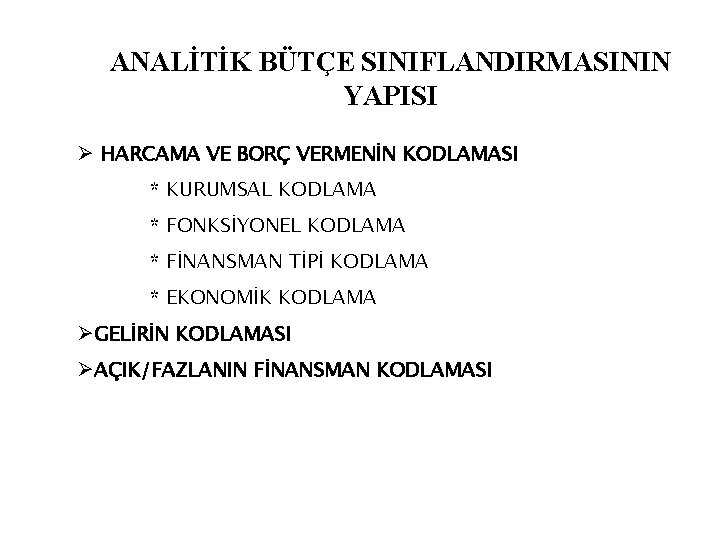 ANALİTİK BÜTÇE SINIFLANDIRMASININ YAPISI Ø HARCAMA VE BORÇ VERMENİN KODLAMASI * KURUMSAL KODLAMA *