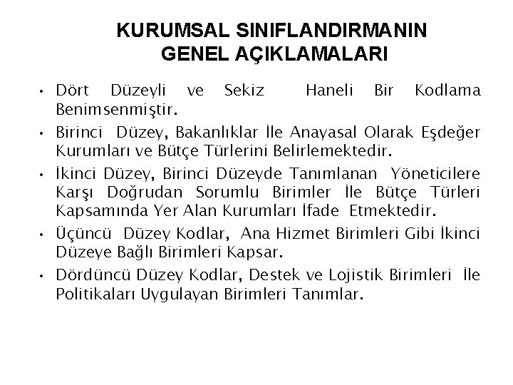 KURUMSAL SINIFLANDIRMANIN GENEL AÇIKLAMALARI • Dört Düzeyli ve Sekiz Haneli Bir Kodlama Benimsenmiştir. •