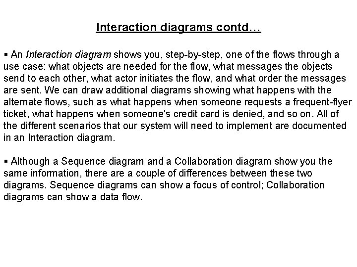 Interaction diagrams contd… § An Interaction diagram shows you, step-by-step, one of the flows