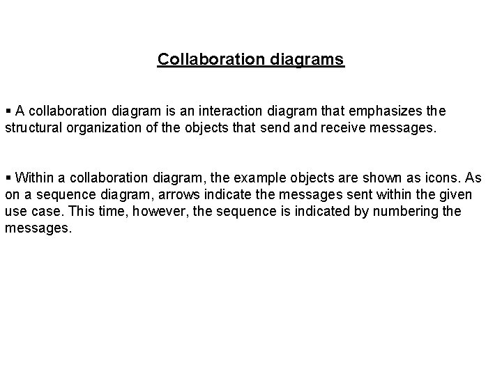 Collaboration diagrams § A collaboration diagram is an interaction diagram that emphasizes the structural