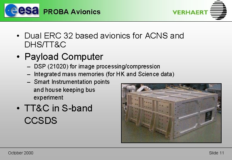 PROBA Avionics • Dual ERC 32 based avionics for ACNS and DHS/TT&C • Payload