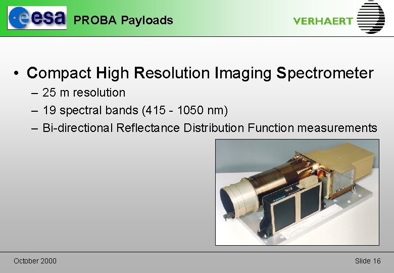 PROBA Payloads • Compact High Resolution Imaging Spectrometer – 25 m resolution – 19