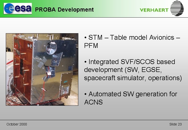 PROBA Development • STM – Table model Avionics – PFM • Integrated SVF/SCOS based