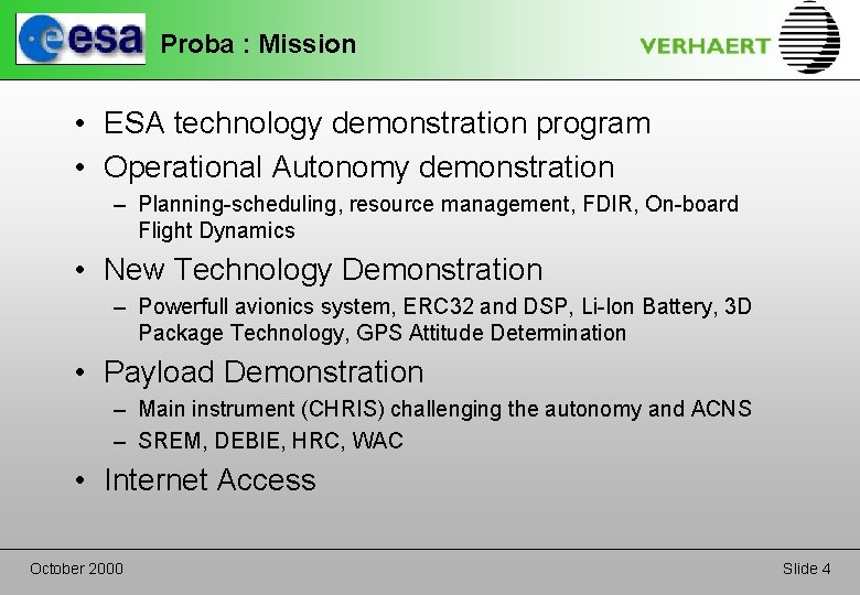 Proba : Mission • ESA technology demonstration program • Operational Autonomy demonstration – Planning-scheduling,