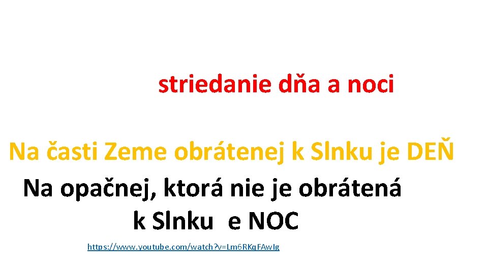 Otáčanie Zeme okolo vlastnej osi spôsobuje striedanie dňa a noci Na časti Zeme obrátenej