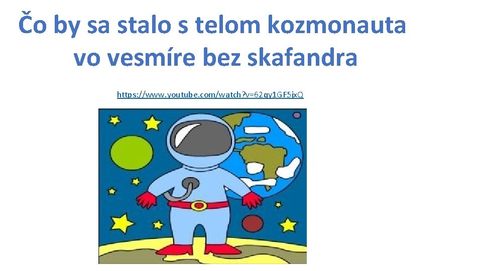 Čo by sa stalo s telom kozmonauta vo vesmíre bez skafandra https: //www. youtube.