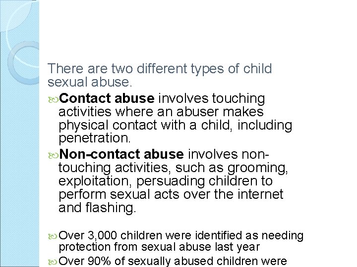 There are two different types of child sexual abuse. Contact abuse involves touching activities