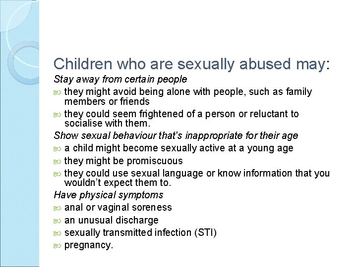 Children who are sexually abused may: may Stay away from certain people they might