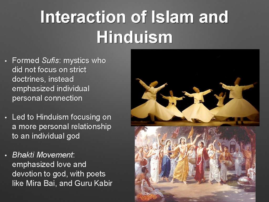 Interaction of Islam and Hinduism • Formed Sufis: mystics who did not focus on