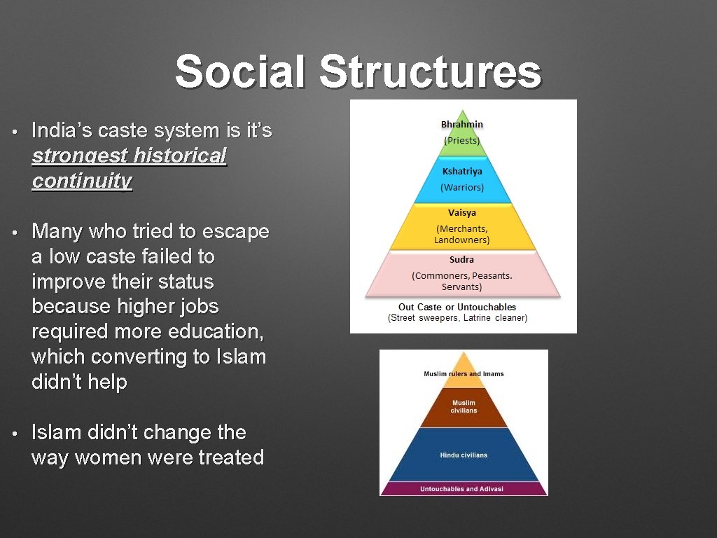 Social Structures • India’s caste system is it’s strongest historical continuity • Many who
