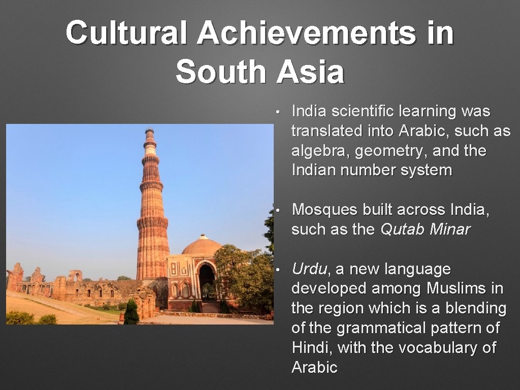 Cultural Achievements in South Asia • India scientific learning was translated into Arabic, such