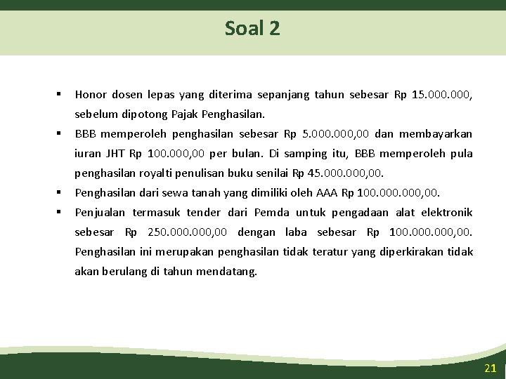 Soal 2 Honor dosen lepas yang diterima sepanjang tahun sebesar Rp 15. 000, sebelum