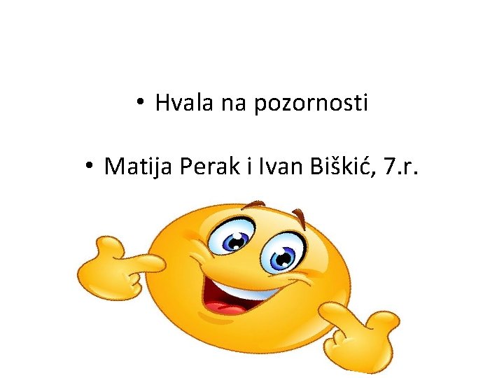  • Hvala na pozornosti • Matija Perak i Ivan Biškić, 7. r. 