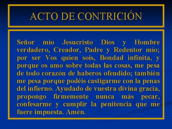 ACTO DE CONTRICIÓN Señor mío Jesucristo Dios y Hombre verdadero, Creador, Padre y Redentor