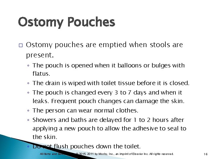 Ostomy Pouches � Ostomy pouches are emptied when stools are present. ◦ The pouch