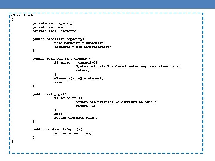 class Stack { private int capacity; private int size = 0; private int[] elements;