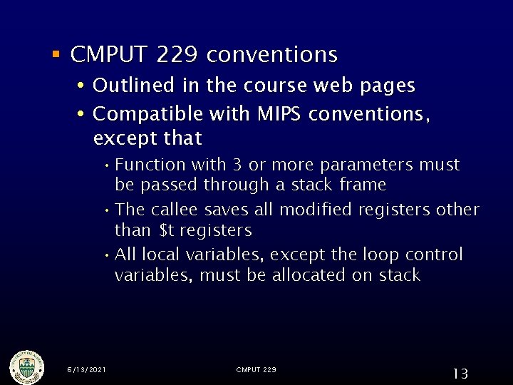 § CMPUT 229 conventions Outlined in the course web pages Compatible with MIPS conventions,