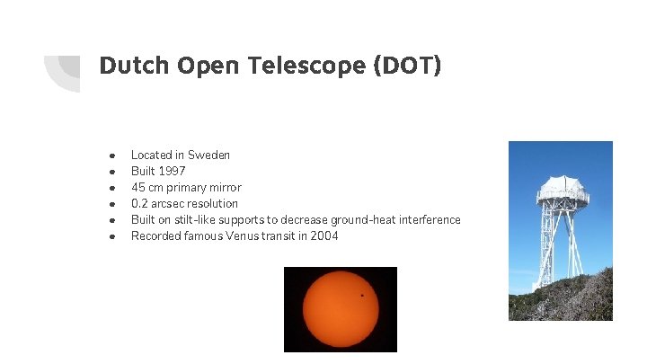 Dutch Open Telescope (DOT) ● ● ● Located in Sweden Built 1997 45 cm