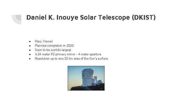 Daniel K. Inouye Solar Telescope (DKIST) ● ● ● Maui, Hawaii Planned completion in