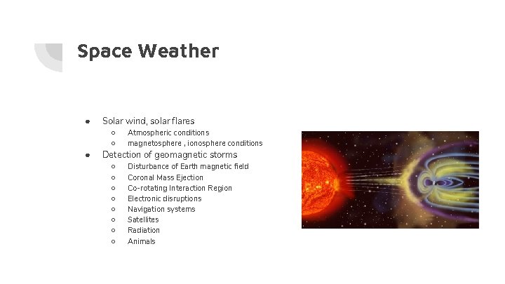 Space Weather ● ● Solar wind, solar flares ○ ○ Atmospheric conditions magnetosphere ,