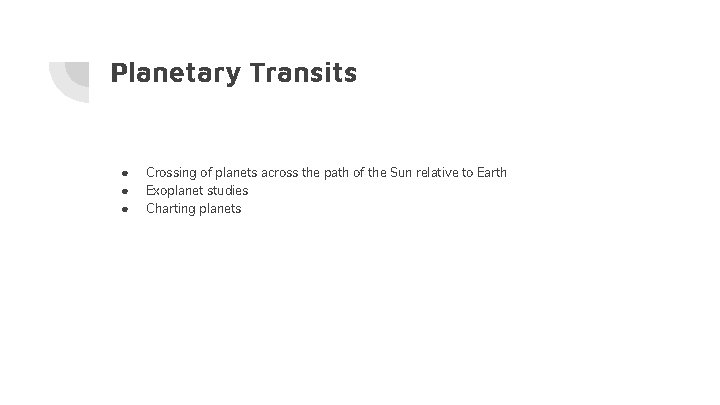 Planetary Transits ● ● ● Crossing of planets across the path of the Sun