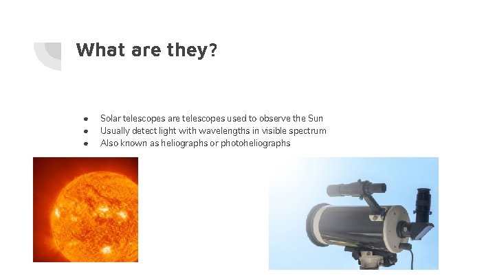 What are they? ● ● ● Solar telescopes are telescopes used to observe the