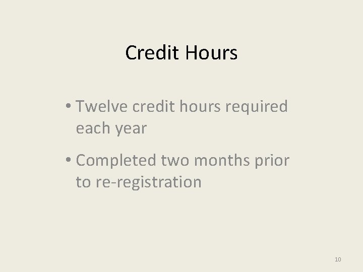 Credit Hours • Twelve credit hours required each year • Completed two months prior