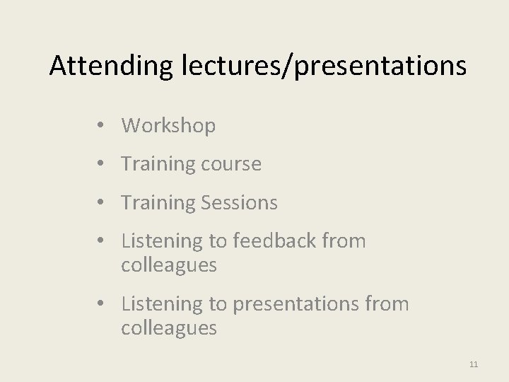 Attending lectures/presentations • Workshop • Training course • Training Sessions • Listening to feedback
