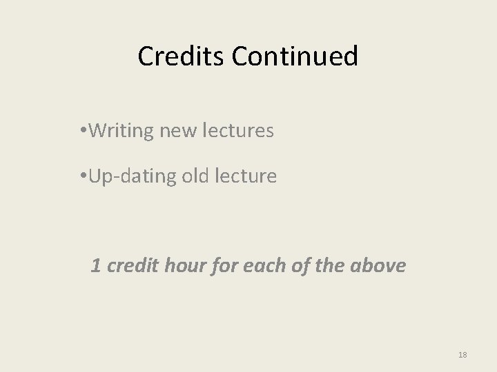 Credits Continued • Writing new lectures • Up-dating old lecture 1 credit hour for