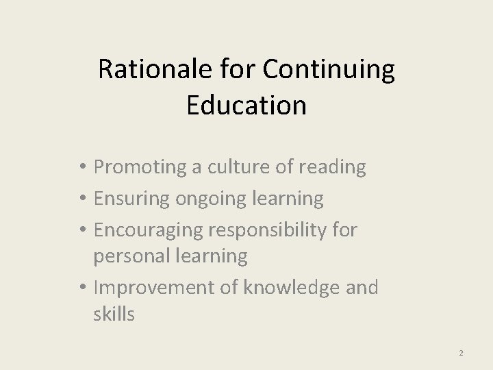 Rationale for Continuing Education • Promoting a culture of reading • Ensuring ongoing learning