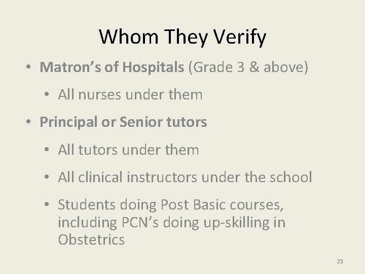 Whom They Verify • Matron’s of Hospitals (Grade 3 & above) • All nurses