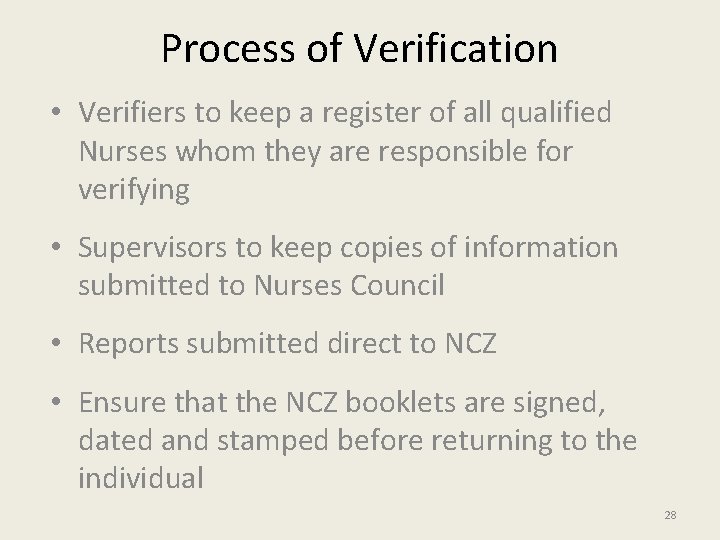 Process of Verification • Verifiers to keep a register of all qualified Nurses whom
