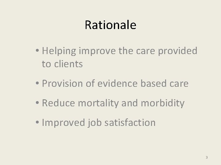 Rationale • Helping improve the care provided to clients • Provision of evidence based