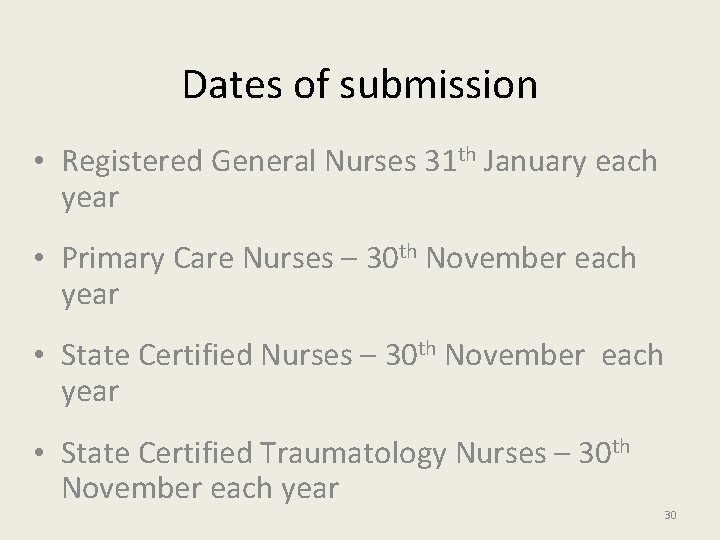 Dates of submission • Registered General Nurses 31 th January each year • Primary