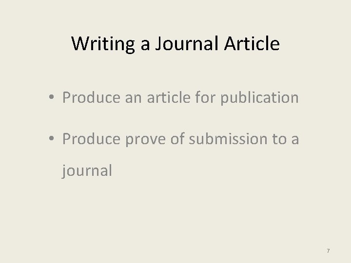 Writing a Journal Article • Produce an article for publication • Produce prove of