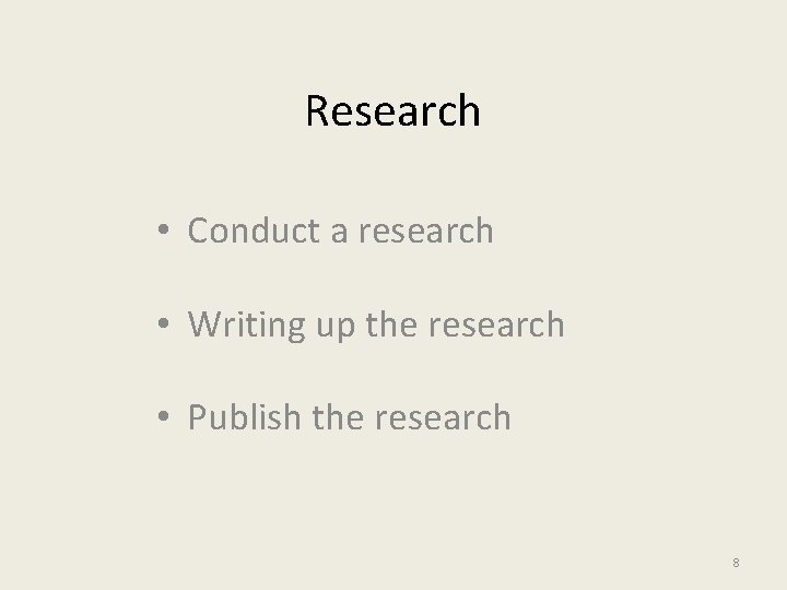 Research • Conduct a research • Writing up the research • Publish the research