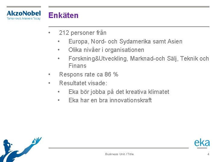 Enkäten • • • 212 personer från • Europa, Nord- och Sydamerika samt Asien