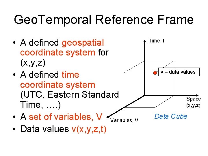 Geo. Temporal Reference Frame • A defined geospatial coordinate system for (x, y, z)