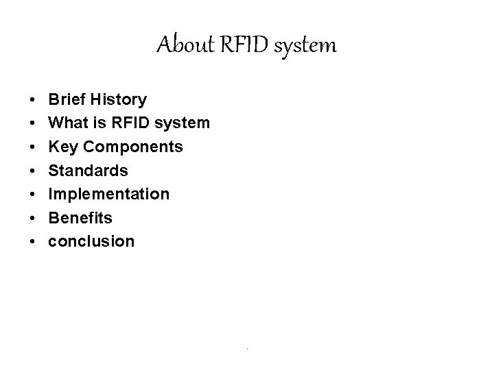 About RFID system • • Brief History What is RFID system Key Components Standards About RFID system • • Brief History What is RFID system Key Components Standards