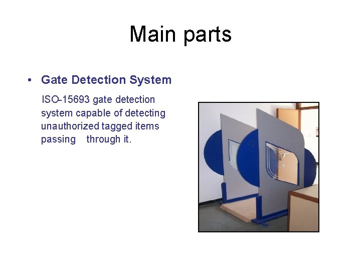 Main parts • Gate Detection System ISO-15693 gate detection system capable of detecting unauthorized