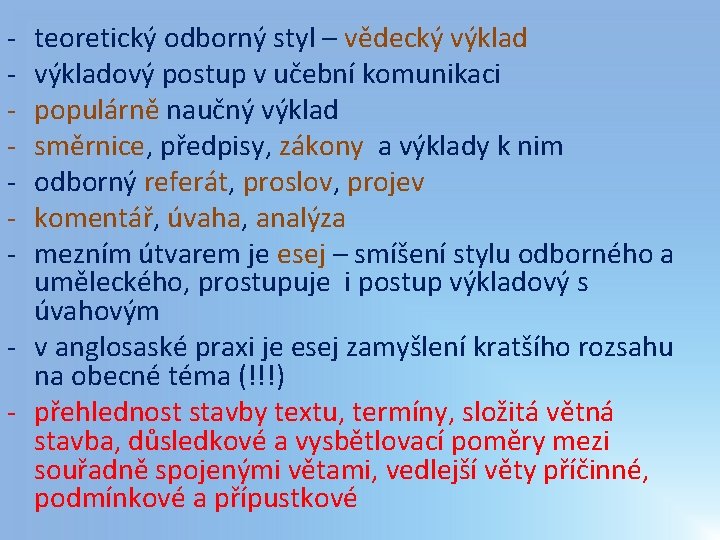 - teoretický odborný styl – vědecký výkladový postup v učební komunikaci populárně naučný výklad - teoretický odborný styl – vědecký výkladový postup v učební komunikaci populárně naučný výklad