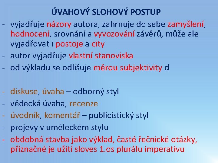 ÚVAHOVÝ SLOHOVÝ POSTUP - vyjadřuje názory autora, zahrnuje do sebe zamyšlení, hodnocení, srovnání a ÚVAHOVÝ SLOHOVÝ POSTUP - vyjadřuje názory autora, zahrnuje do sebe zamyšlení, hodnocení, srovnání a